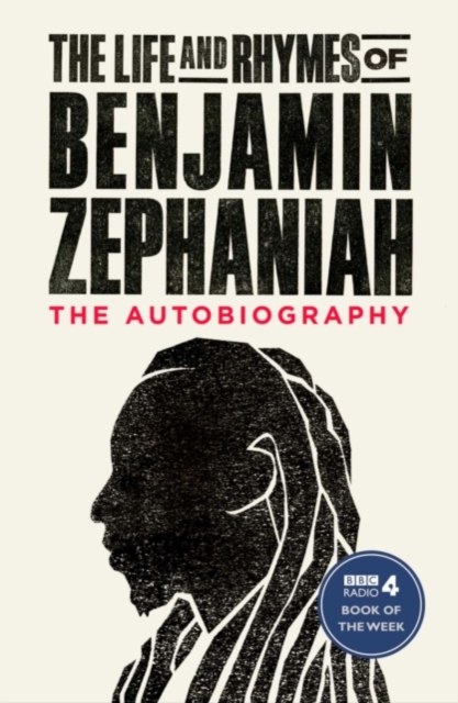 The Life and Rhymes of Benjamin Zephaniah by Benjamin Zephaniah