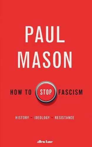 How to Stop Fascism by Paul Mason