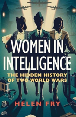 Women in Intelligence by Helen Fry