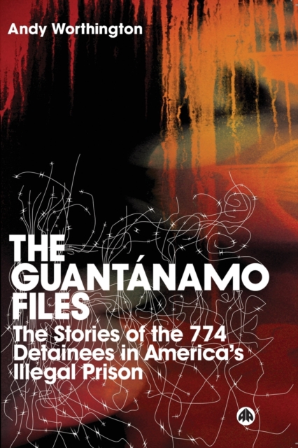 The Guantanamo Files by Andy Worthington