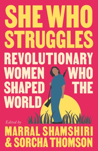 She Who Struggles, edited by Marral Shamshiri and Sorcha Thomson