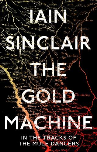 The Gold Machine by Iain Sinclair